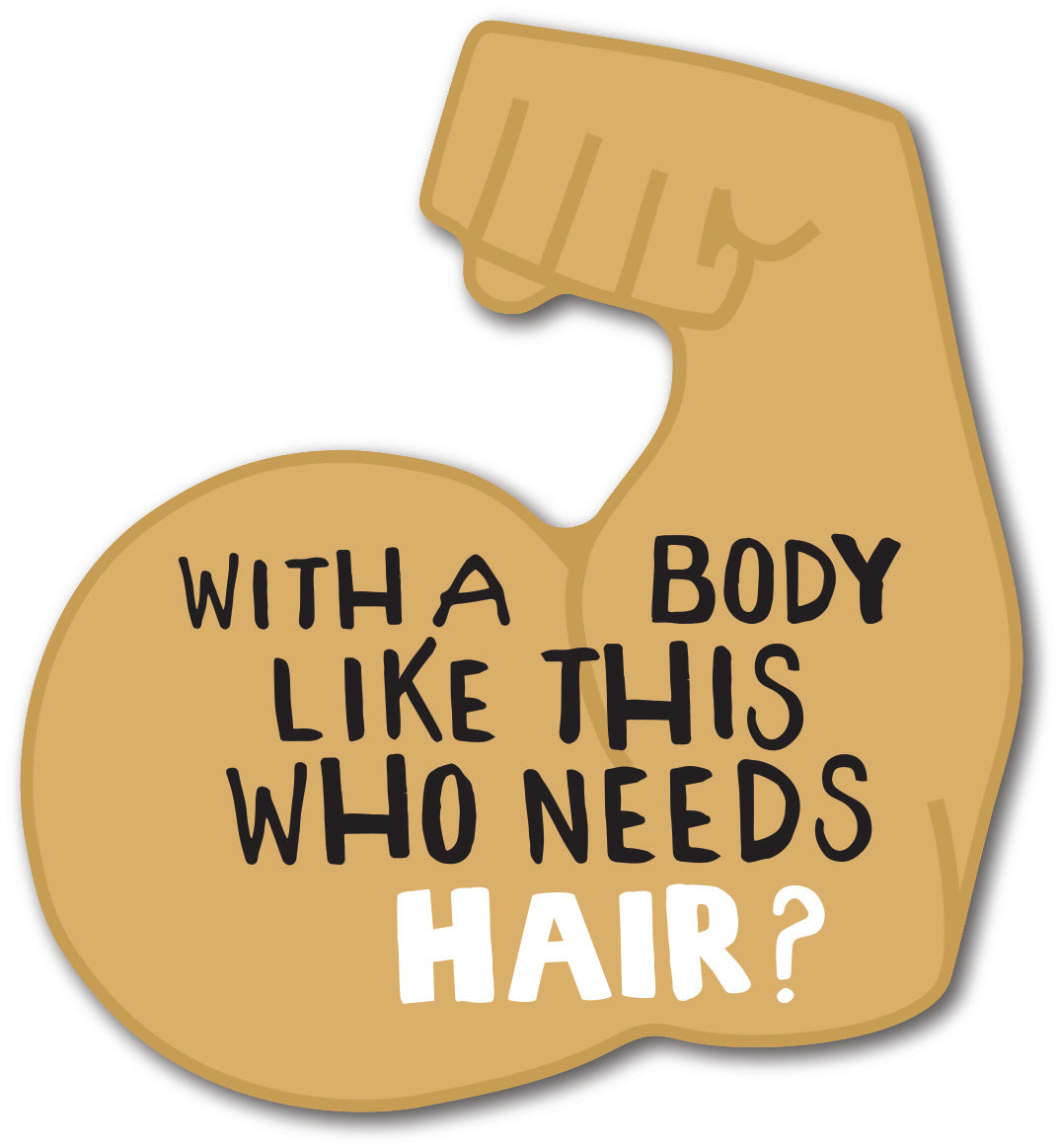 With A Body Like This Who Needs Hair Sticker