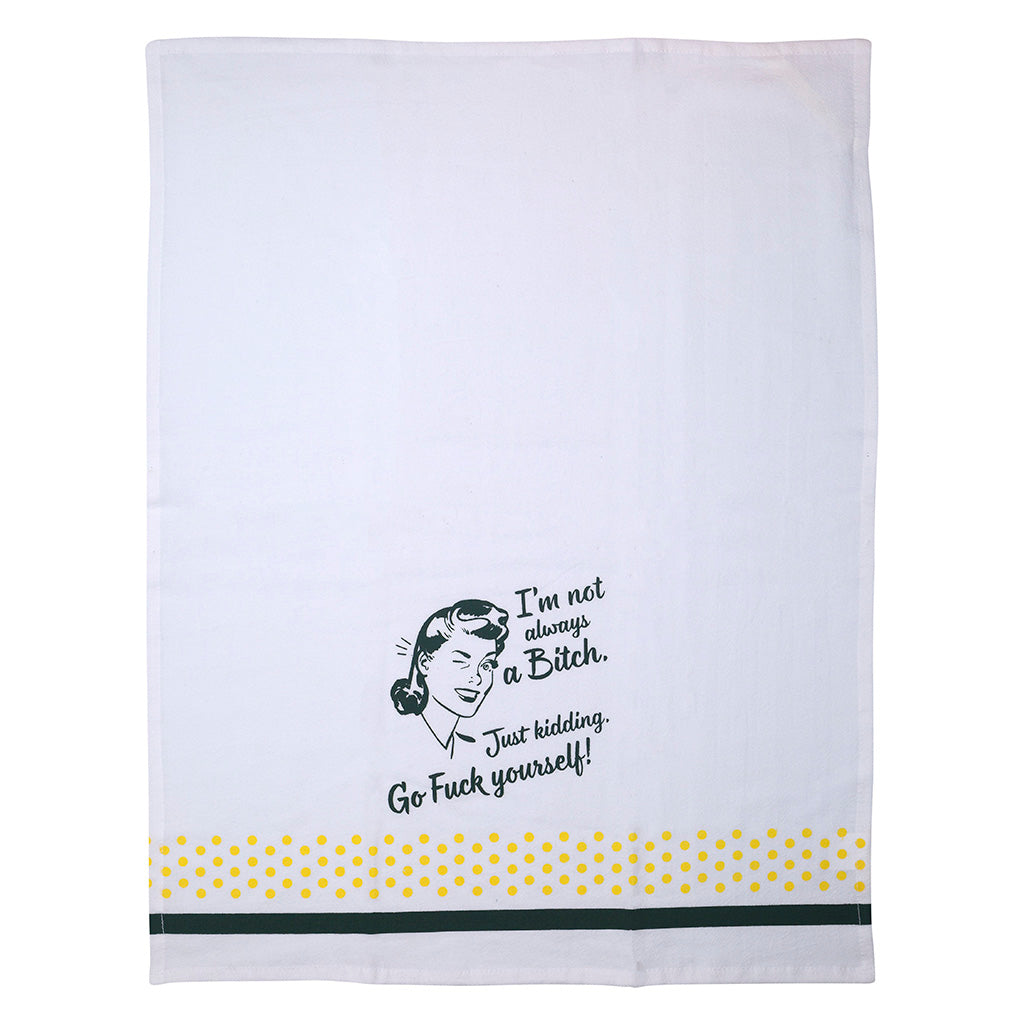 I'm Not Always A Bitch, Just Kidding Go Fuck Yourself Tea Towel
