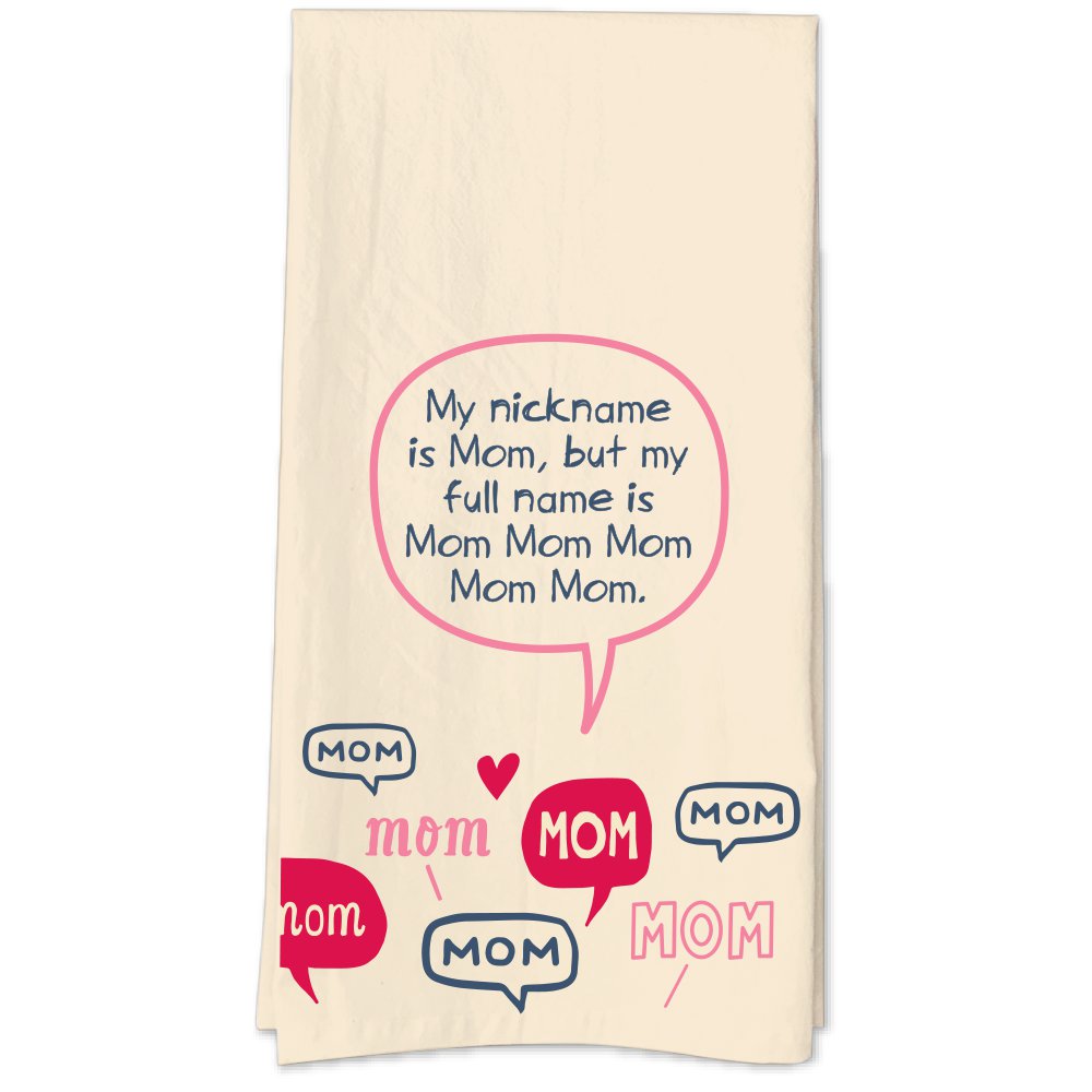My Nickname Is Mom But My Full Name Is Mom Mom Mom Mom Mom Tea Towel