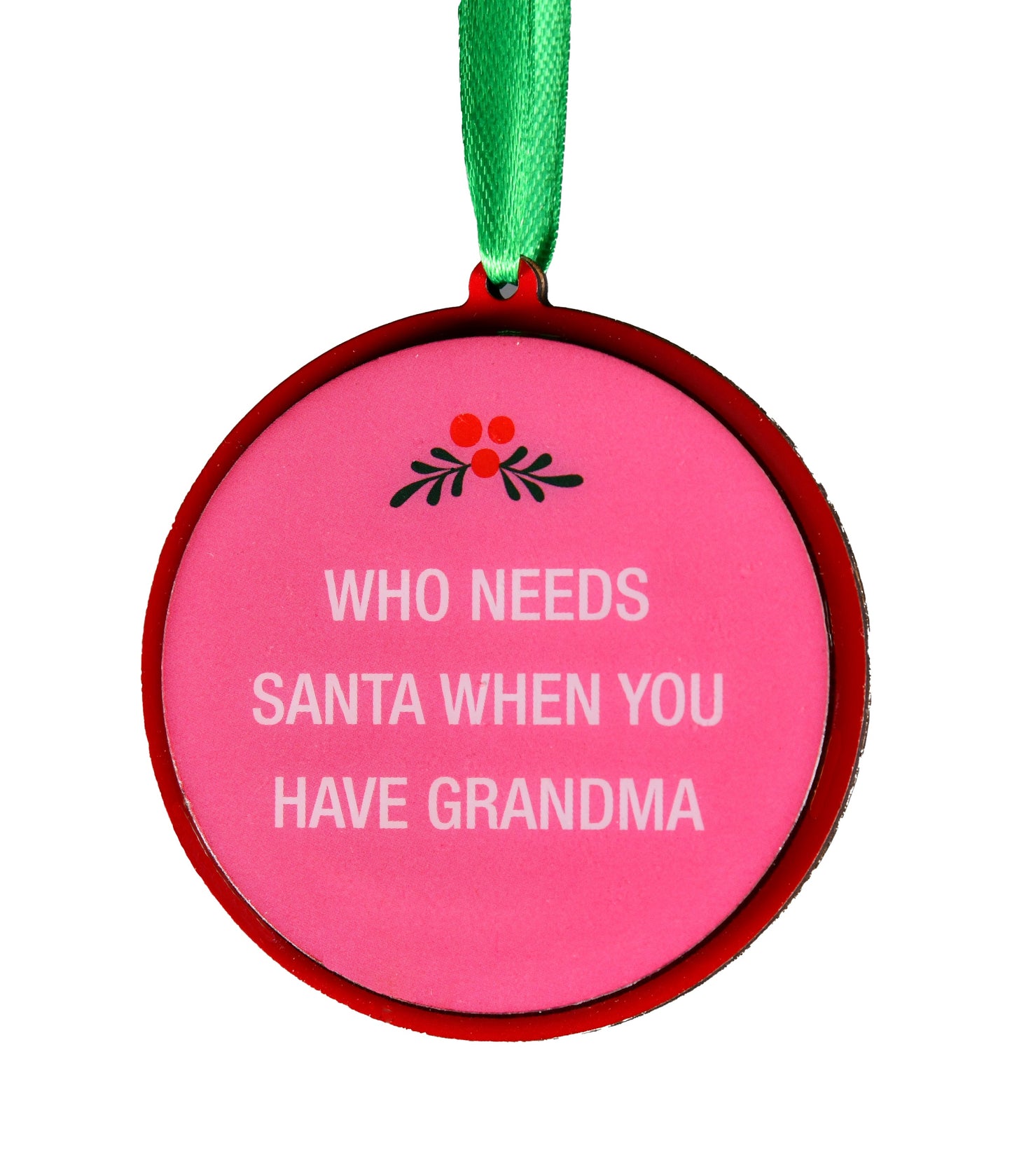 Who Needs Santa When You Have Grandma Christmas Ornament | About Face Designs
