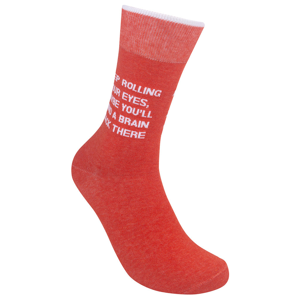 Keep Rolling Your Eyes, Maybe You'll Find A Brain Back There Socks