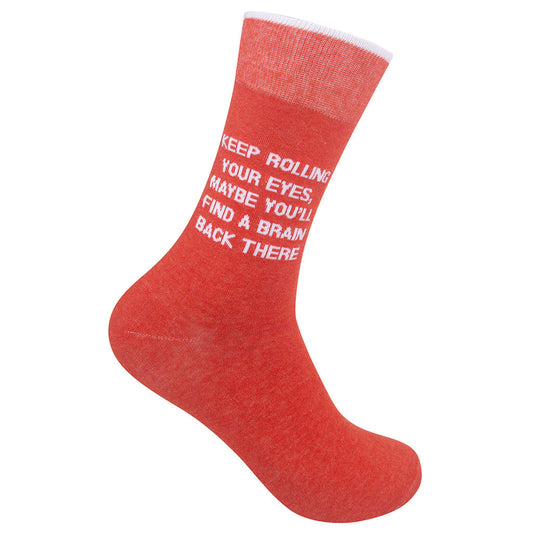Keep Rolling Your Eyes, Maybe You'll Find A Brain Back There Socks