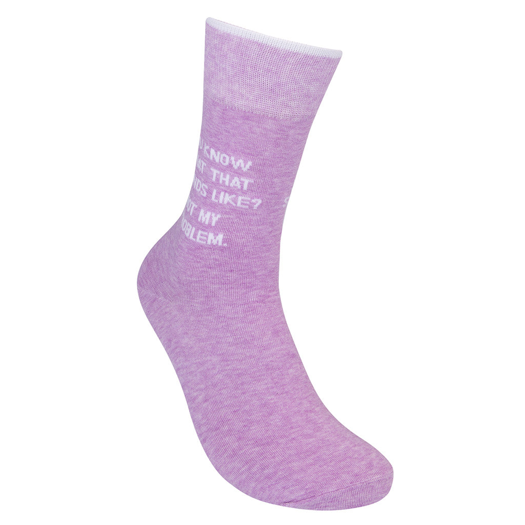 You Know What That Sounds Like?  Not My Problem. Socks