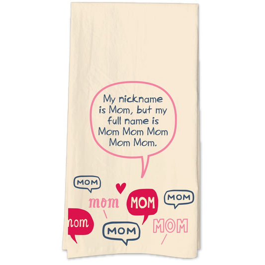 My Nickname Is Mom But My Full Name Is Mom Mom Mom Mom Mom Tea Towel