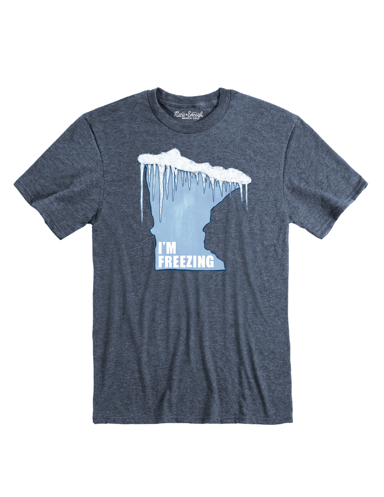 MN I'm Freezing T-shirt - Nice Enough Merch Co
