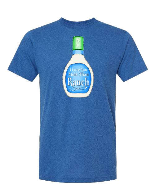 I Love You More Than Ranch T-shirt | Nice Enough Merch Co